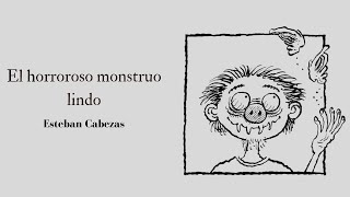 EL HORROROSO MONSTRUO LINDO  Esteban Cabezas  AUDIOLIBRO [upl. by Siloam781]