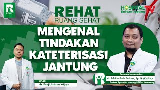 Mengenal Tindakan Kateterisasi Jantung I REHAT Ruang Sehat I 06Juli 2023 [upl. by Aneela]