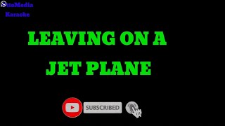 LEAVING ON A JET PLANE karaokeoriginalkeyviral [upl. by Granger]