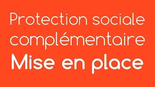 La mise en place d’une protection sociale complémentaire [upl. by Riek]