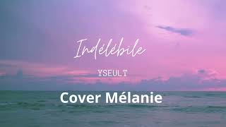 INDÉLÉBILE  YSEULT COVER MÉLANIE 🌺 [upl. by Eulalee]