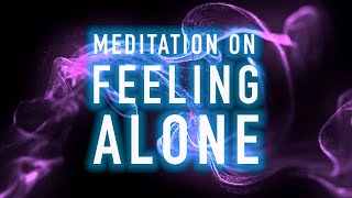 Guided Mindfulness Meditation on Feeling Alone  Isolated or Lonely [upl. by Merritt570]