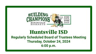 Regularly Scheduled Huntsville ISD Board of Trustees Meeting for Thursday October 24 2024 [upl. by Camarata]