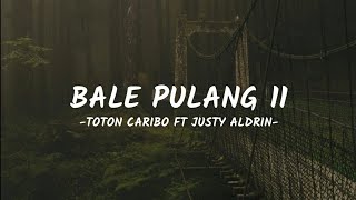 Bale Pulang II  Toton Caribo ft Justy Aldrin Official Lyric [upl. by Marmaduke]