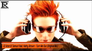 DJ Aron amp Tannuri feat Kathy Brown  Turn Me Out Original Mix [upl. by Latashia634]