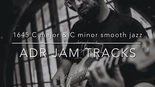 1645 C major amp C minor smooth jazz ADR Jam Tracks [upl. by Anuaek]