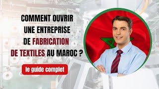 Créer une entreprise de fabrication de textiles au Maroc  le guide complet [upl. by Eniarral]