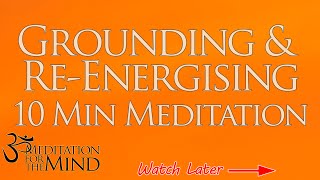 10 Minute Guided Meditation For Grounding and ReEnergising  Ground and ReEnergise Yourself [upl. by Gagliano]