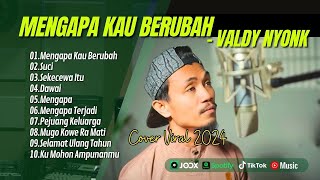 MENGAPA KAU BERUBAH VALDY NYONK  SUCI  SEKECEWA ITU  DAWAI  MENGAPA  LAGU POP TERPOPULER 2024 [upl. by Alleon400]