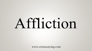 How To Say Affliction [upl. by Atsillac150]