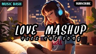 LOVE MASHUP  SLOWED  REVERB  FEEL THE SONG  BOLLYWOOD MASHUPS  LOFI LOVE  MUSIC BASH [upl. by Farny899]