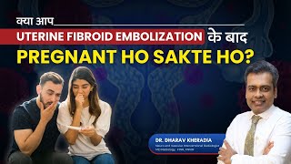 Can You Get Pregnant After Uterine Artery Embolization Explained by Dr Dharav Kheradia [upl. by Lirbaj]