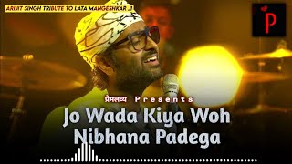 Arijit Singh  Jo Wada Kiya Wo Nibhana Padega  Tribute to Lata Mangeshkar Ji  Naam Reh Jayega [upl. by Eiltan151]