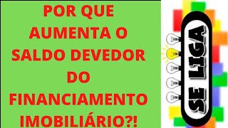 POR QUE ESTÁ AUMENTANDO O SALDO DEVEDOR DO MEU FINANCIAMENTO IMOBILIÁRIO seligacomgillyardsantos5007 NA DICA [upl. by Germann560]