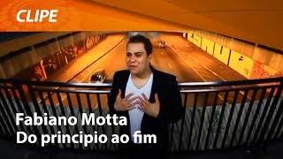 Fabiano Motta  Do Principio ao Fim  CLIPE OFICIAL [upl. by Nisay]