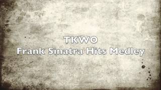 Frank Sinatra Medley TKWO [upl. by Nodanrb64]