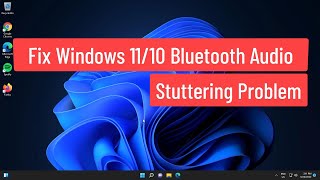 Fix Windows 1110 Bluetooth Audio Stuttering Problem [upl. by Narhet]