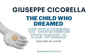 THE CHILD WHO DREAMED OF CHANGING THE WORLD one coin at a time  Giuseppe Cicorella [upl. by Boyt]