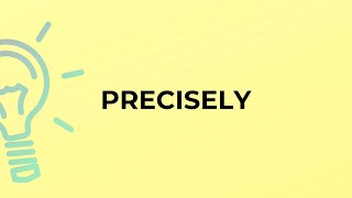 What is the meaning of the word PRECISELY [upl. by Eeclehc]