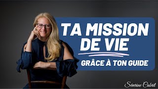 Découvrir Sa Mission de Vie  Les Signes et Messages de Ton Guide  Séverine Cabrit [upl. by Eihctir]