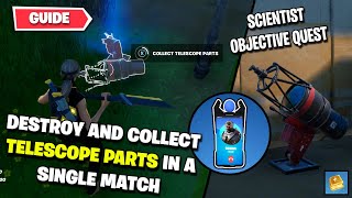 Fortnite  Destroy and Collect TELESCOPE PARTS in a single match Scientist Season Quest [upl. by Knorring118]