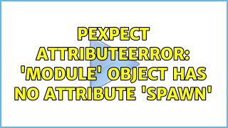 pexpect AttributeError module object has no attribute spawn [upl. by Ynnaj]