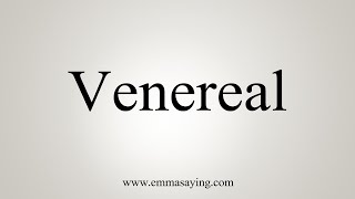 How To Say Venereal [upl. by Ymereg205]