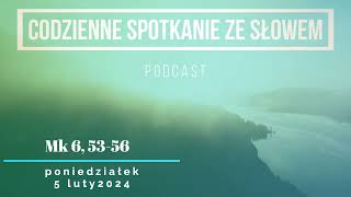 Spotkanie ze Słowem 5 luty 2024  Mk 6 5356 [upl. by Aivax]