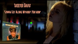 Skeeter Davis  Gonna Get Along Without You Now skeeterdavis GonnaGetAlongWithoutYouNow [upl. by Ihtac296]