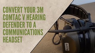 Upgrading 3M Peltor Comtac V Hearing Defender to a Communications Headset [upl. by Comfort803]