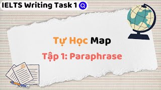 Tự Học Maps  Tập 1 Paraphrase  IELTS Writing Task 1 [upl. by Akirrehs]