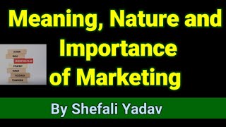 Meaning Nature and Importance of Marketing Marketing Management [upl. by Maidy607]