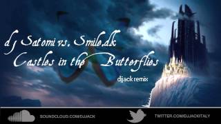 dj Satomi vs Smiledk  Castles in the Butterflies djJack remix [upl. by Jewel]