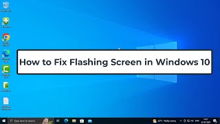 How to Fix Flashing Screen in Windows 10 [upl. by Drud]