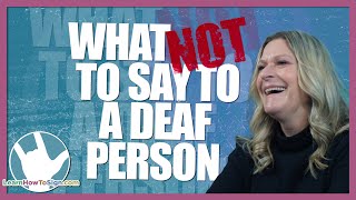 What NOT to Say to a Deaf Person  ASL [upl. by Ahtiek633]