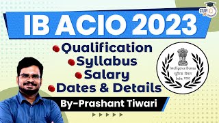 IB ACIO 2023 Notification Eligibility Application Form Exam Pattern Syllabus  StudyIQ IAS [upl. by Oyam]