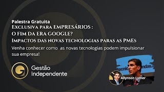 Palestras É o fim da Google Era Como as novas tecnologias vão afetar as PMEs [upl. by Hahseram]