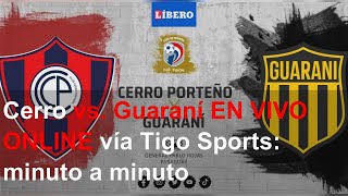 Cerro vs Guaraní EN VIVO ONLINE vía Tigo Sports minuto a minuto [upl. by Assirialc]