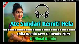 Ate Sundari Kemiti Hela ll odia ll Dance ll New Dj Remix 2025 Dj Nimai Remix [upl. by Arammahs]