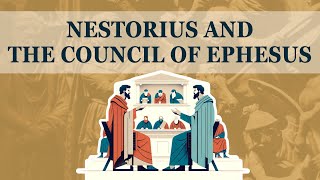 Nestorius and the Council of Ephesus [upl. by Acinat]