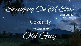 Swinging On A Star Bing Crosby  Cover by Old Guy [upl. by Aerua]