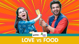 Gobble  Love Vs Food  प्यार लड़ाई और खाना Ft Aisha Ahmed Ayush Mehra [upl. by Rubin]