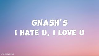 gnash  i hate u i love u Lyrics [upl. by Colis604]