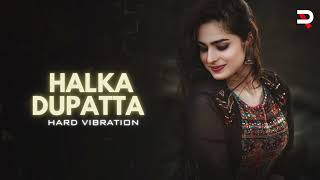 Halka Dupatta Tera Muh Dikhe Hard Vibration [upl. by Ykvir439]