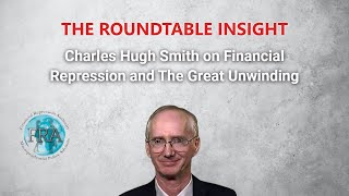 The Roundtable Insight – Charles Hugh Smith [upl. by Lachus]