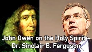 John Owen on the Holy Spirit  Dr Sinclair B Ferguson [upl. by Bhatt]