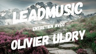 LEADMUSIC  entretien avec Olivier Uldry [upl. by Beaver]