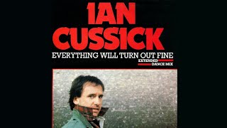 Ian Cussick  Everything Will Turn Out Fine Extended Dance Mix 1985 [upl. by Annawat]