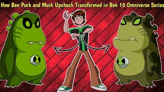 How Ben Purk and Murk Upchuck Transformed in Ben 10 Omniverse  Ben 10 Upchuck  by Anime Toonist [upl. by Haldan]