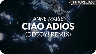 AnneMarie  Ciao Adios Decoy Remix [upl. by Ferren272]